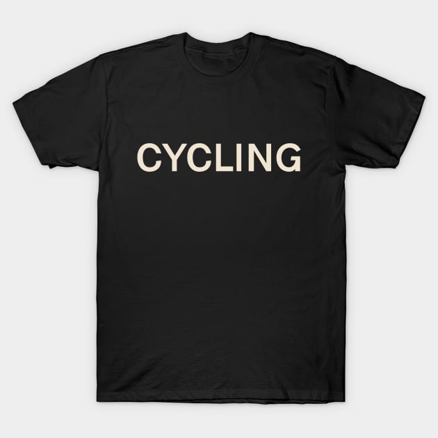 Cycling Passions Interests Fun Things to Do T-Shirt by TV Dinners